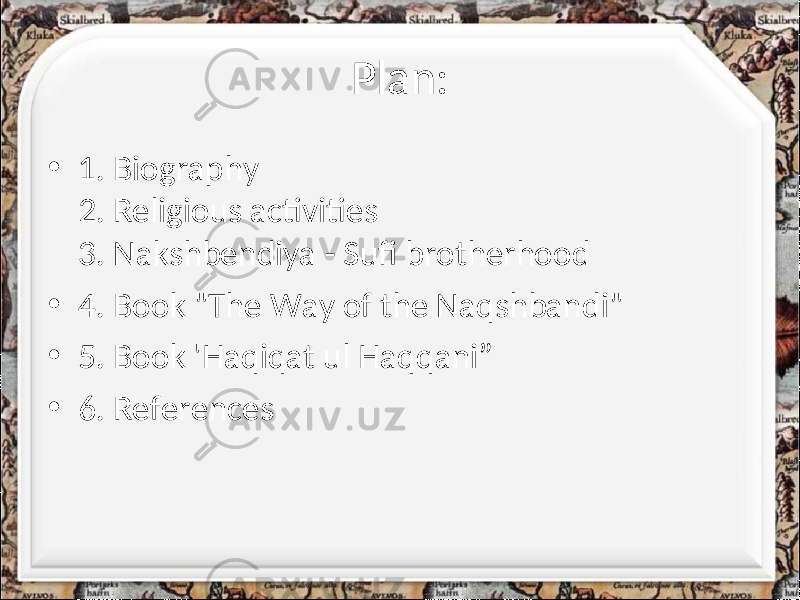 Plan: • 1. Biography 2. Religious activities 3. Nakshbendiya - Sufi brotherhood • 4. Book &#34;The Way of the Naqshbandi&#34; • 5. Book &#39;Haqiqat ul Haqqani” • 6. References 
