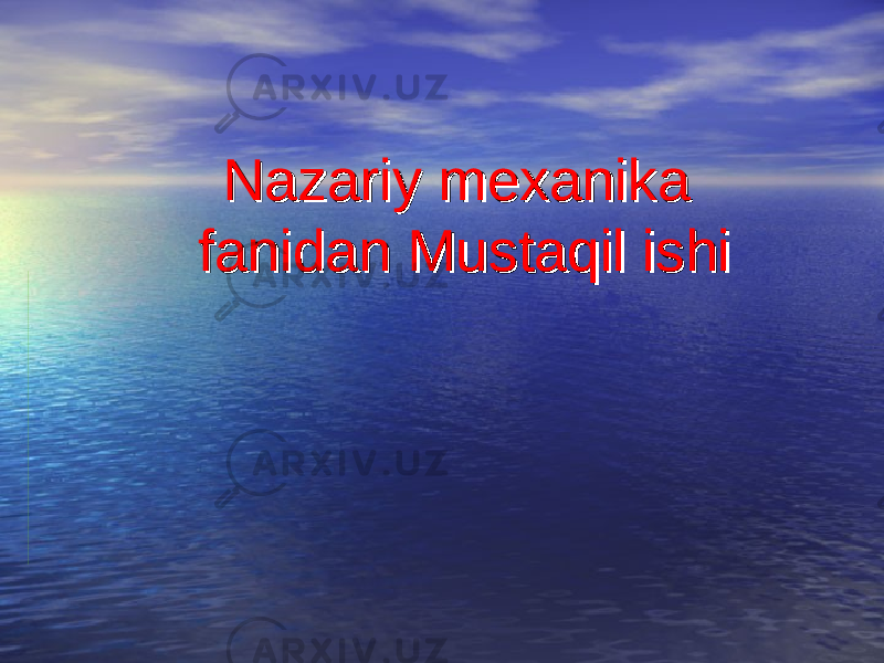 Nazariy mexanika Nazariy mexanika fanidan Mustaqil ishifanidan Mustaqil ishi 