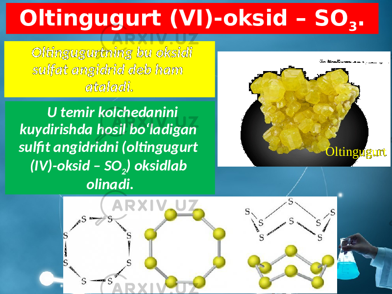 Oltingugurt (VI)-oksid – SO 3 . Oltingugurtning bu oksidi sulfat angidrid deb ham ataladi. OltingugurtU temir kolchedanini kuydirishda hosil bo‘ladigan sulfit angidridni (oltingugurt (IV)-oksid – SO 2 ) oksidlab olinadi. 