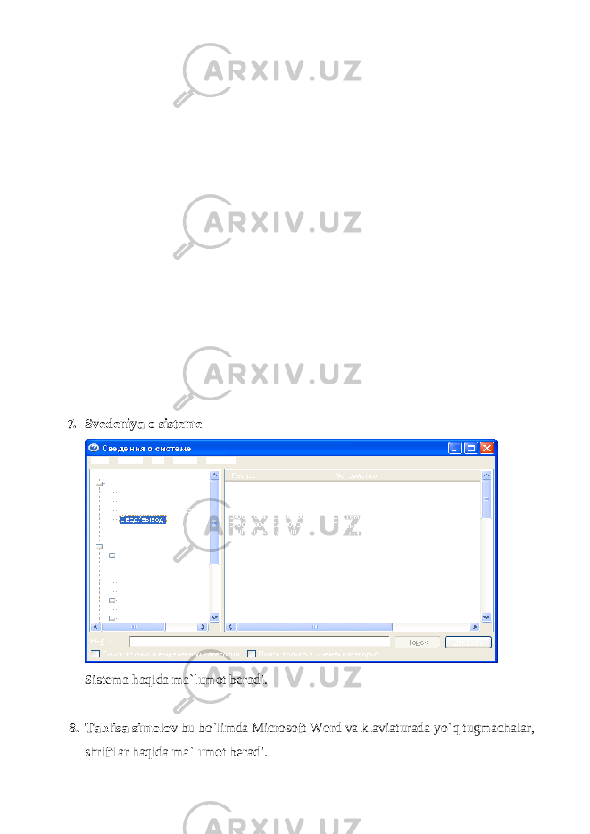 7. Svеdеniya o sistеmе Sist е ma haqida ma`lumot b е radi. 8. Tablisa simolov bu bo`limda Microsoft Word va klaviaturada yo`q tugmachalar, shriftlar haqida ma`lumot b е radi. 