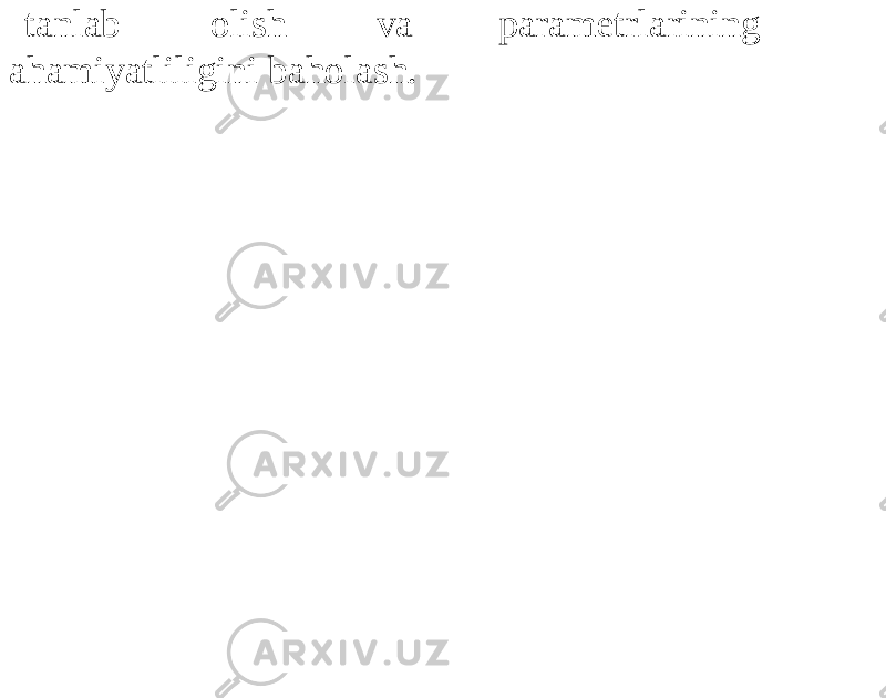 tanlab olish va parametrlarining ahamiyatliligini baholash. 