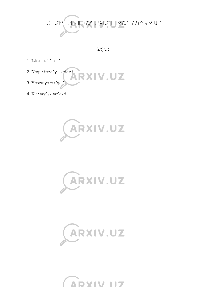 ISLOM DINI TA’LIMOTI VA TASAVVUF Reja   : 1. Islom ta’limoti 2. Naqshbandiya tariqati. 3. Yasaviya tariqati. 4. Kubraviya tariqati 