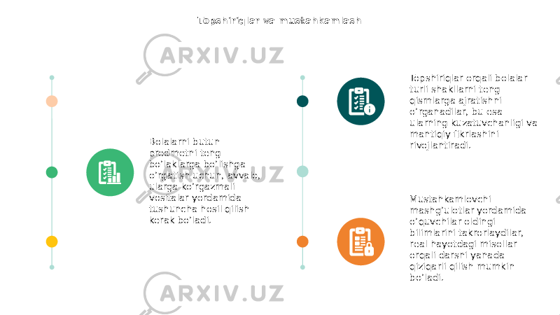 Topshiriqlar va mustahkamlash Bolalarni butun predmetni teng bo’laklarga bo’lishga o’rgatish uchun, avvalo, ularga ko’rgazmali vositalar yordamida tushuncha hosil qilish kerak bo’ladi. Topshiriqlar orqali bolalar turli shakllarni teng qismlarga ajratishni o’rganadilar, bu esa ularning kuzatuvchanligi va mantiqiy fikrlashini rivojlantiradi. Mustahkamlovchi mashg’ulotlar yordamida o’quvchilar oldingi bilimlarini takrorlaydilar, real hayotdagi misollar orqali darsni yanada qiziqarli qilish mumkin bo’ladi. 