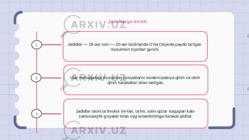 Jadidlarga kirish Jadidlar — 19-asr oxiri — 20-asr boshlarida Oʻrta Osiyoda paydo boʻlgan musulmon ziyolilari guruhi. Ular mintaqadagi musulmon jamiyatlarini modernizatsiya qilish va isloh qilish harakatlari bilan tanilgan. Jadidlar islom ta’limotini ilm-fan, ta’lim, xotin-qizlar huquqlari kabi zamonaviylik g‘oyalari bilan uyg‘unlashtirishga harakat qildilar.1 2 3 