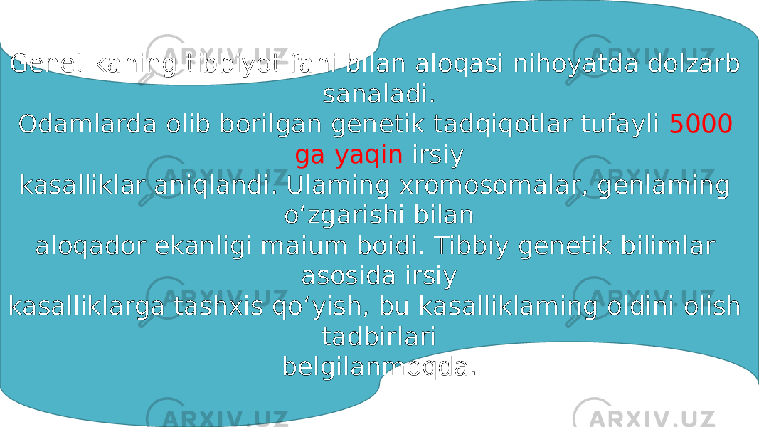 Genetikaning tibbiyot fani bilan aloqasi nihoyatda dolzarb sanaladi. Odamlarda olib borilgan genetik tadqiqotlar tufayli 5000 ga yaqin irsiy kasalliklar aniqlandi. Ulaming xromosomalar, genlaming o‘zgarishi bilan aloqador ekanligi maium boidi. Tibbiy genetik bilimlar asosida irsiy kasalliklarga tashxis qo‘yish, bu kasalliklaming oldini olish tadbirlari belgilanmoqda. 