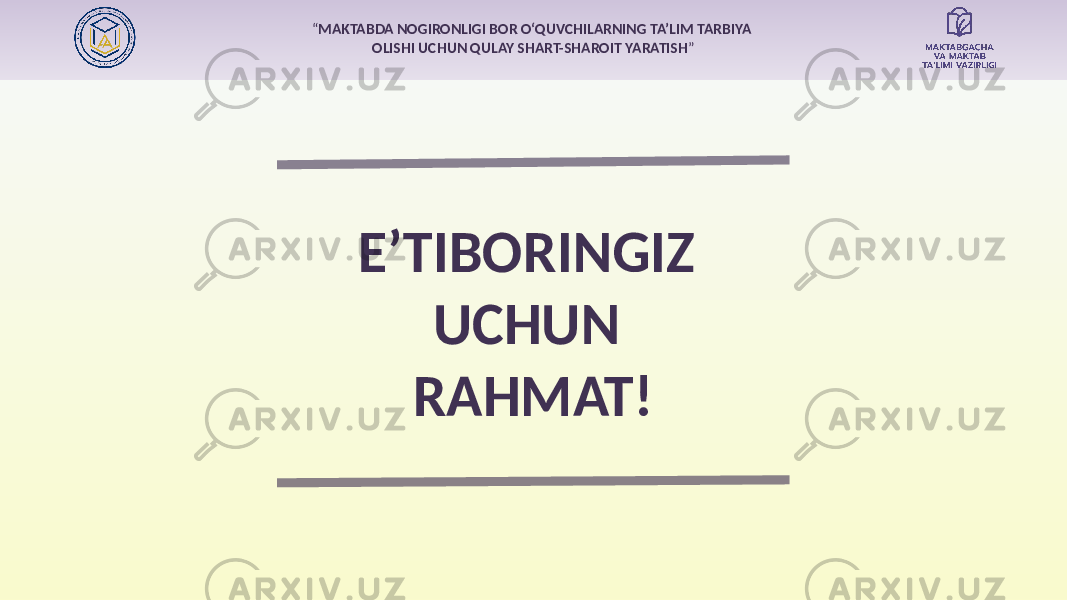 “ MAKTABDA NOGIRONLIGI BOR O‘QUVCHILARNING TA’LIM TARBIYA OLISHI UCHUN QULAY SHART-SHAROIT YARATISH ” E’TIBORINGIZ UCHUN RAHMAT! 