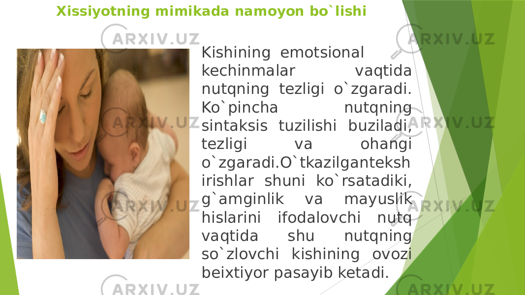 Xissiyotning mimikada namoyon bo`lishi Kishining emotsional kechinmalar vaqtida nutqning tezligi o`zgaradi. Ko`pincha nutqning sintaksis tuzilishi buziladi, tezligi va ohangi o`zgaradi.O`tkazilganteksh irishlar shuni ko`rsatadiki, g`amginlik va mayuslik hislarini ifodalovchi nutq vaqtida shu nutqning so`zlovchi kishining ovozi beixtiyor pasayib ketadi. 