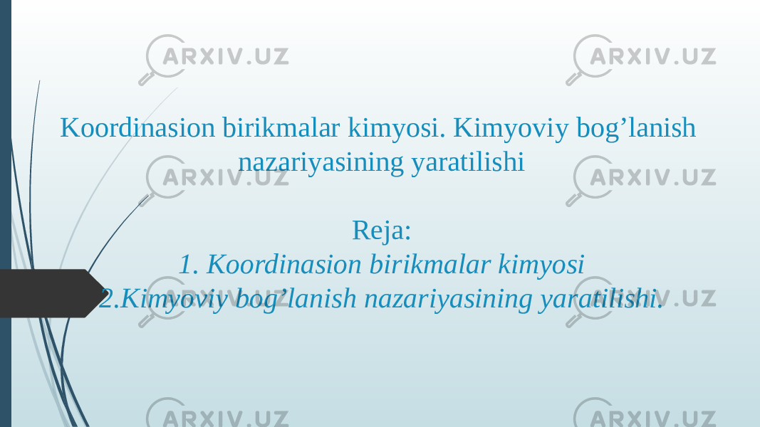 Koordinasion birikmalar kimyosi. Kimyoviy bog’lanish nazariyasining yaratilishi Reja: 1. Koordinasion birikmalar kimyosi 2.Kimyoviy bog’lanish nazariyasining yaratilishi. 