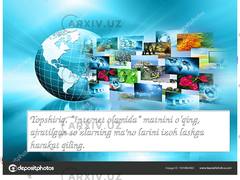 4Topshiriq. “Internet olamida” matnini o‘qing, ajratilgan so‘zlarning ma’no larini izoh lashga harakat qiling. 