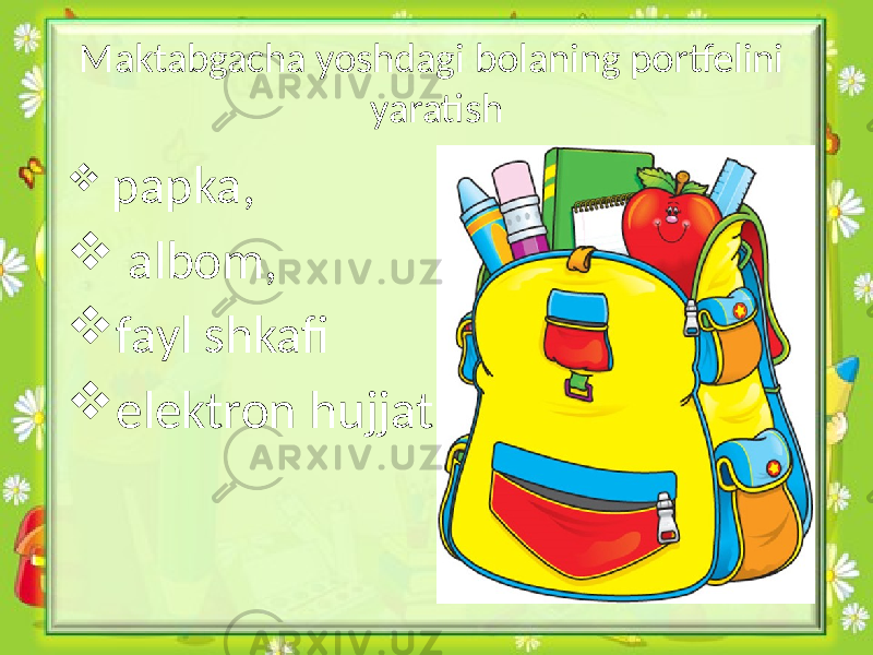  papka,  albom,  fayl shkafi  elektron hujjatMaktabgacha yoshdagi bolaning portfelini yaratish 