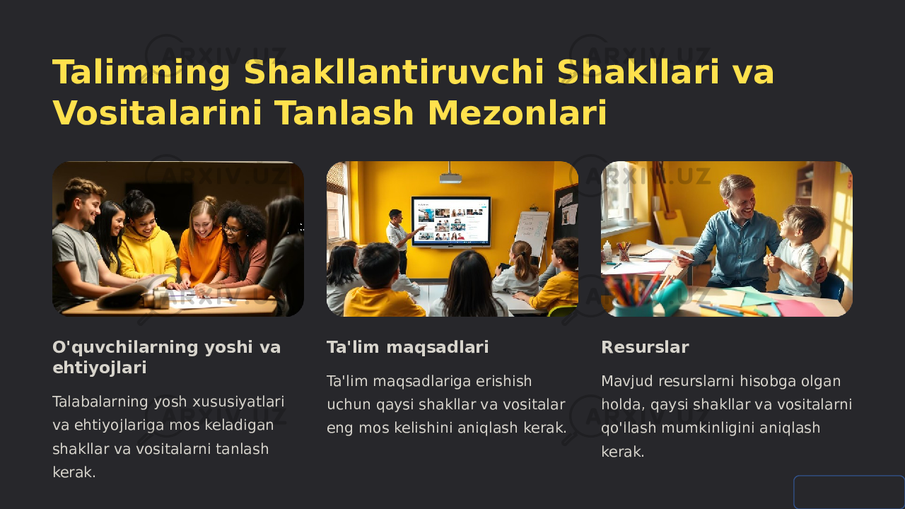 Talimning Shakllantiruvchi Shakllari va Vositalarini Tanlash Mezonlari O&#39;quvchilarning yoshi va ehtiyojlari Talabalarning yosh xususiyatlari va ehtiyojlariga mos keladigan shakllar va vositalarni tanlash kerak. Ta&#39;lim maqsadlari Ta&#39;lim maqsadlariga erishish uchun qaysi shakllar va vositalar eng mos kelishini aniqlash kerak. Resurslar Mavjud resurslarni hisobga olgan holda, qaysi shakllar va vositalarni qo&#39;llash mumkinligini aniqlash kerak. 