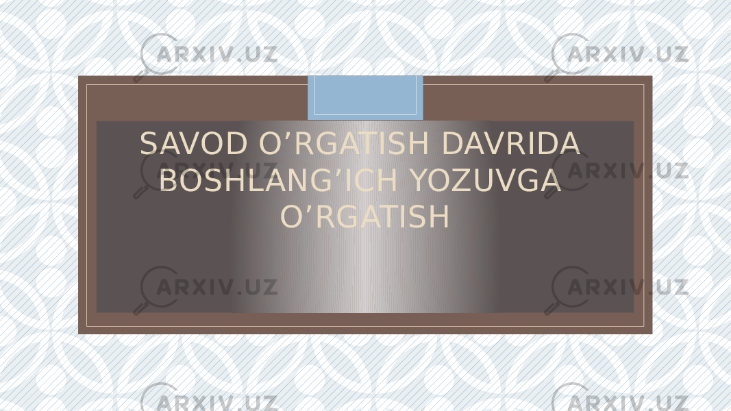 CSAVOD O’RGATISH DAVRIDA BOSHLANG’ICH YOZUVGA O’RGATISH 