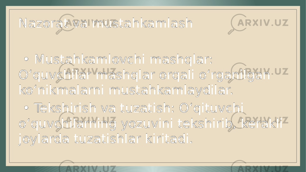 Nazorat va mustahkamlash • Mustahkamlovchi mashqlar: O‘quvchilar mashqlar orqali o‘rganilgan ko‘nikmalarni mustahkamlaydilar. • Tekshirish va tuzatish: O‘qituvchi o‘quvchilarning yozuvini tekshirib, kerakli joylarda tuzatishlar kiritadi. 