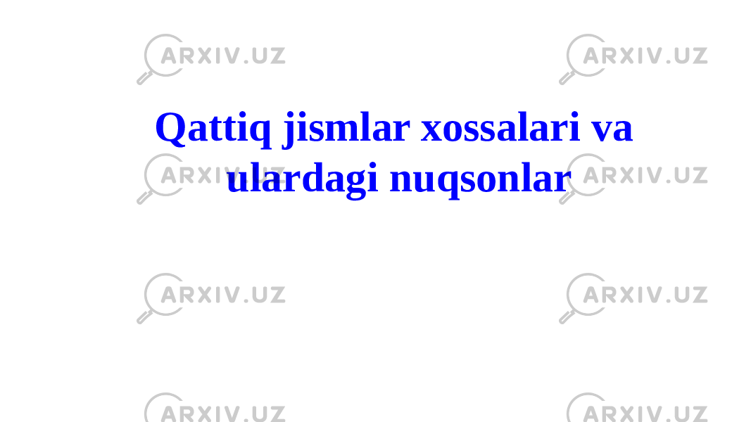 Qattiq jismlar xossalari va ulardagi nuqsonlar 