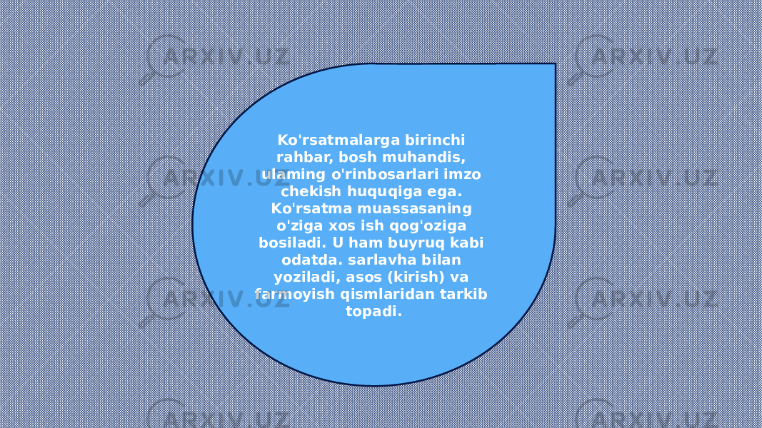 Ko&#39;rsatmalarga birinchi rahbar, bosh muhandis, ulaming o&#39;rinbosarlari imzo chekish huquqiga ega. Ko&#39;rsatma muassasaning o&#39;ziga xos ish qog&#39;oziga bosiladi. U ham buyruq kabi odatda. sarlavha bilan yoziladi, asos (kirish) va farmoyish qismlaridan tarkib topadi. 