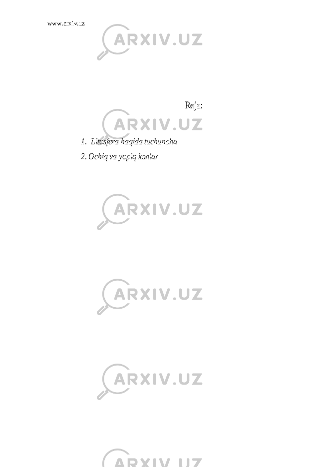 www.arxiv.uzReja: 1. Litosfera haqida tuchuncha 2. Ochiq va yopiq konlar 