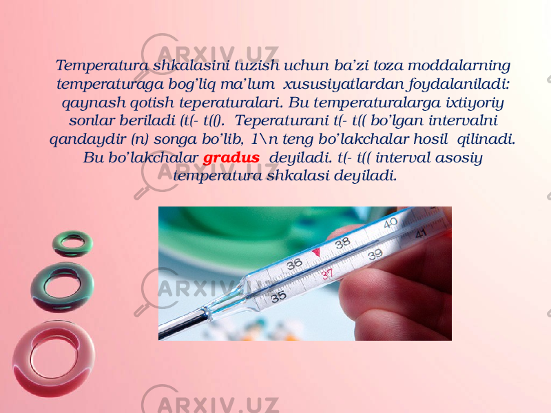 Temperatura shkalasini tuzish uchun ba’zi toza moddalarning temperaturaga bog’liq ma’lum xususiyatlardan foydalaniladi: qaynash qotish teperaturalari. Bu temperaturalarga ixtiyoriy sonlar beriladi (t(- t((). Teperaturani t(- t(( bo’lgan intervalni qandaydir (n) songa bo’lib, 1\n teng bo’lakchalar hosil qilinadi. Bu bo’lakchalar gradus deyiladi. t(- t(( interval asosiy temperatura shkalasi deyiladi. 