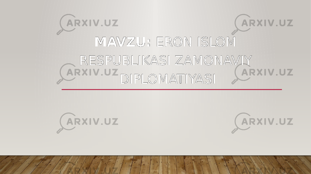 MAVZU: ERON ISLOM RESPUBLIKASI ZAMONAVIY DIPLOMATIYASI 