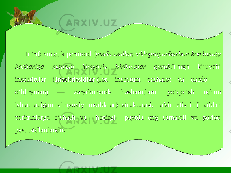 Ta’rif: sintetik peritroid ( insektitsidlar, siklopropankarbon kombinata hosilariga mansub kimyoviy birikmalar guruhi )larga kiruvchi insektitslar ( Insektitsidlar  (lot. insectum qasharot va caedo — oʻldiraman) — zararkunanda hasharotlarni yoʻqotish uchun ishlatiladigan kimyoviy moddalar) strukturasi, ta’sir etishi jihatidan peritrinlarga o’shash va hozirgi paytda eng samarali va porloq pestitsidlardandir. 