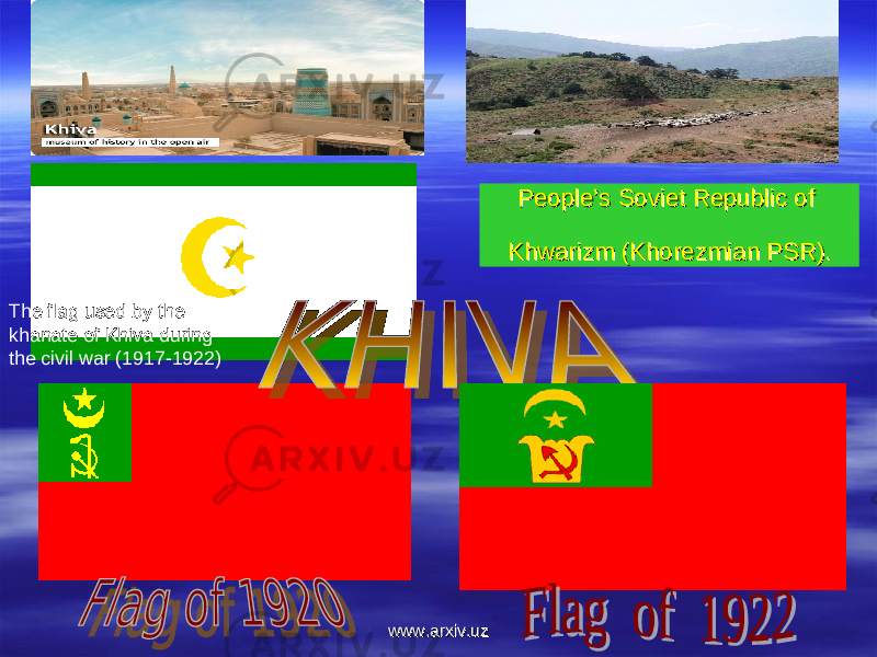 People’s Soviet Republic of People’s Soviet Republic of Khwarizm (Khorezmian PSR).Khwarizm (Khorezmian PSR). The flag used by the khanate of Khiva during the civil war (1917-1922) www.arxiv.uzwww.arxiv.uz 