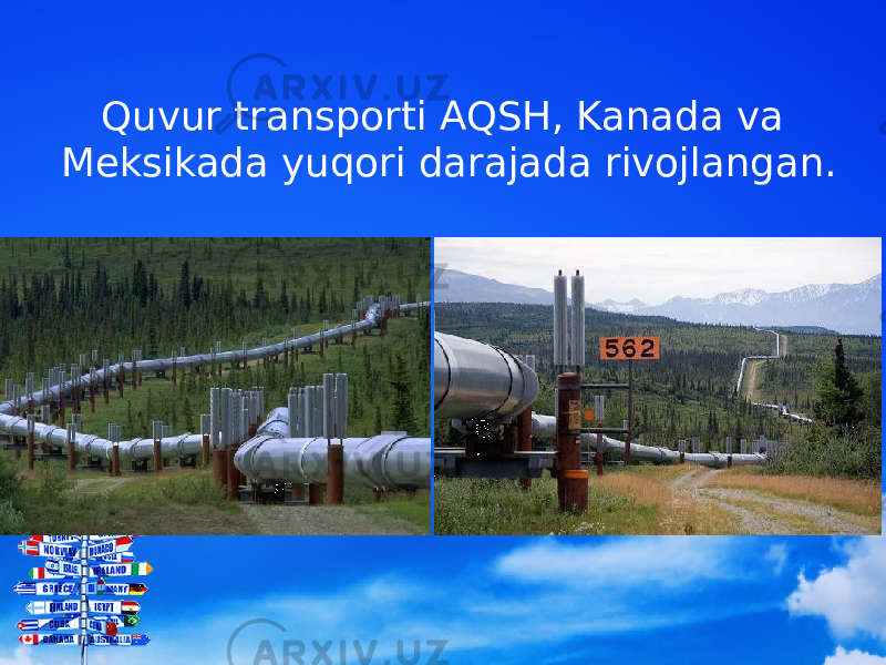 Quvur transporti AQSH, Kanada va Meksikada yuqori darajada rivojlangan. 
