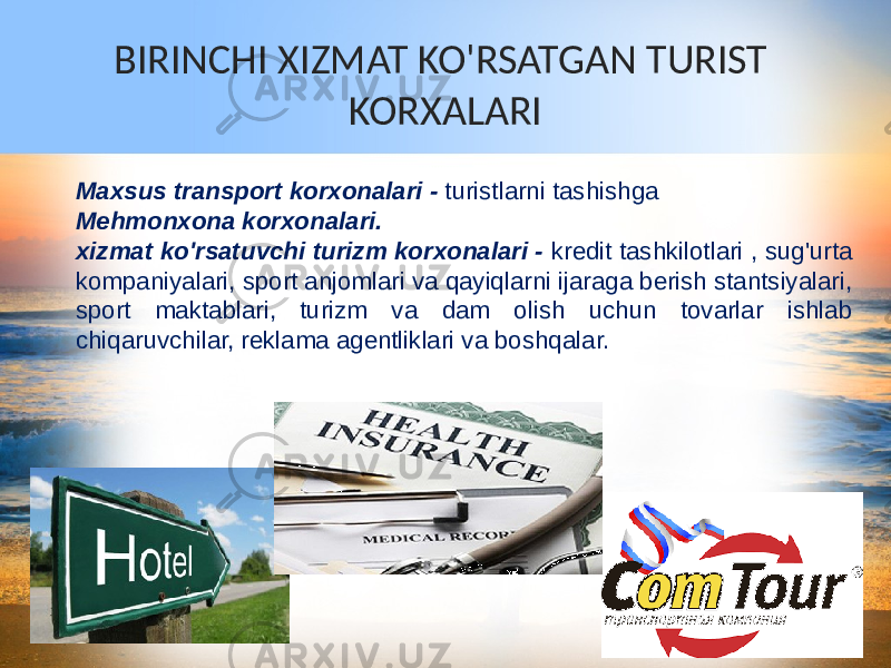 BIRINCHI XIZMAT KO&#39;RSATGAN TURIST KORXALARI Maxsus transport korxonalari - turistlarni tashishga Mehmonxona korxonalari. xizmat ko&#39;rsatuvchi turizm korxonalari - kredit tashkilotlari , sug&#39;urta kompaniyalari, sport anjomlari va qayiqlarni ijaraga berish stantsiyalari, sport maktablari, turizm va dam olish uchun tovarlar ishlab chiqaruvchilar, reklama agentliklari va boshqalar. 