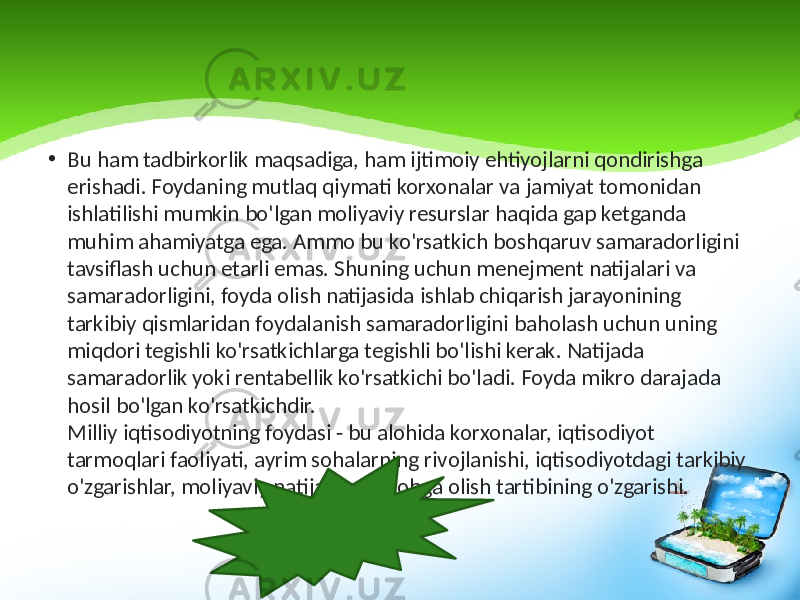 • Bu ham tadbirkorlik maqsadiga, ham ijtimoiy ehtiyojlarni qondirishga erishadi. Foydaning mutlaq qiymati korxonalar va jamiyat tomonidan ishlatilishi mumkin bo&#39;lgan moliyaviy resurslar haqida gap ketganda muhim ahamiyatga ega. Ammo bu ko&#39;rsatkich boshqaruv samaradorligini tavsiflash uchun etarli emas. Shuning uchun menejment natijalari va samaradorligini, foyda olish natijasida ishlab chiqarish jarayonining tarkibiy qismlaridan foydalanish samaradorligini baholash uchun uning miqdori tegishli ko&#39;rsatkichlarga tegishli bo&#39;lishi kerak. Natijada samaradorlik yoki rentabellik ko&#39;rsatkichi bo&#39;ladi. Foyda mikro darajada hosil bo&#39;lgan ko&#39;rsatkichdir. Milliy iqtisodiyotning foydasi - bu alohida korxonalar, iqtisodiyot tarmoqlari faoliyati, ayrim sohalarning rivojlanishi, iqtisodiyotdagi tarkibiy o&#39;zgarishlar, moliyaviy natijalarni hisobga olish tartibining o&#39;zgarishi. 