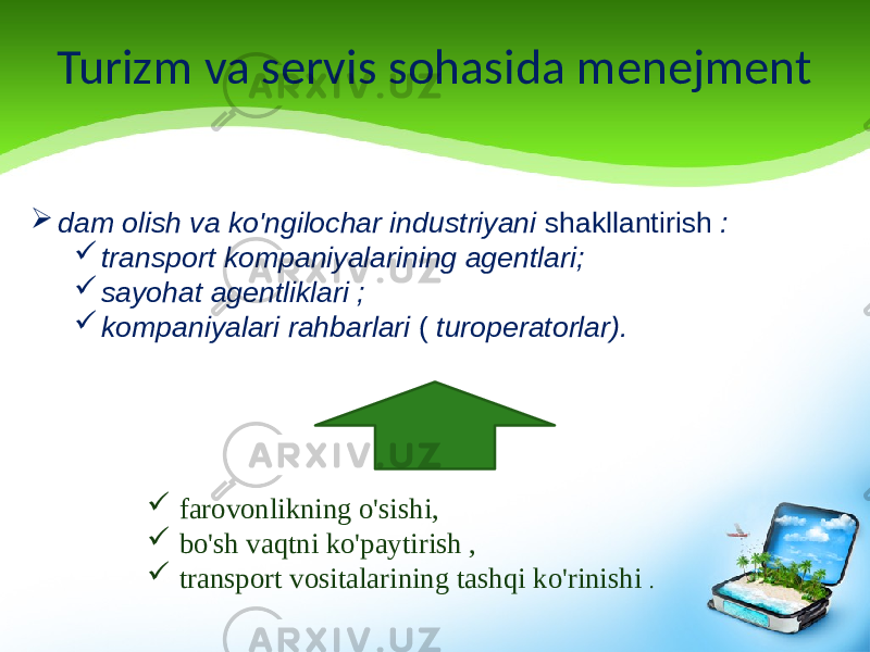 Turizm va servis sohasida menejment  dam olish va ko&#39;ngilochar industriyani shakllantirish :  transport kompaniyalarining agentlari;  sayohat agentliklari ;  kompaniyalari rahbarlari ( turoperatorlar).  farovonlikning o&#39;sishi,  bo&#39;sh vaqtni ko&#39;paytirish ,  transport vositalarining tashqi ko&#39;rinishi . 