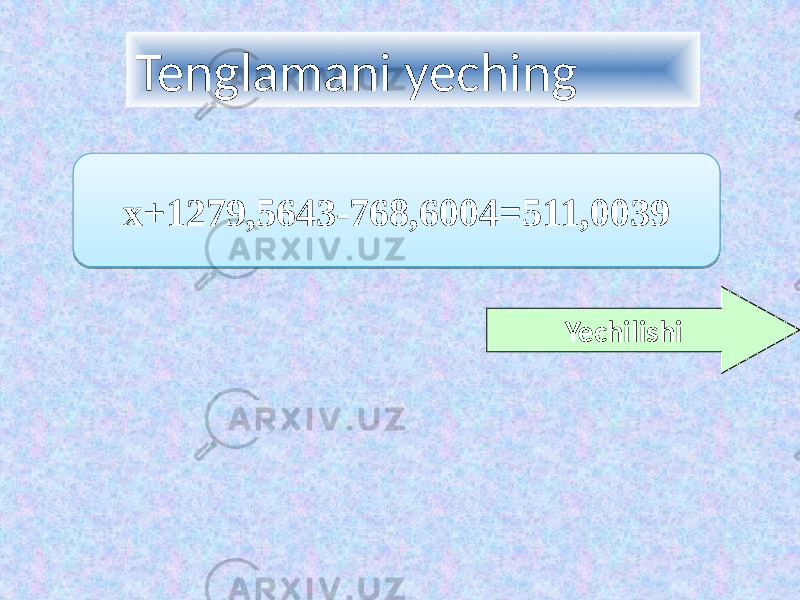 Tenglamani yeching Yechilishix+1279,5643-768,6004=511,00390D0C 