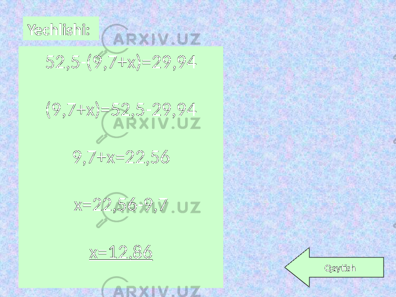 Yechlishi: 52,5-(9,7+x)=29,94 (9,7+x)=52,5-29,94 9,7+x=22,56 x=22,56-9,7 x=12,86 Qaytish 