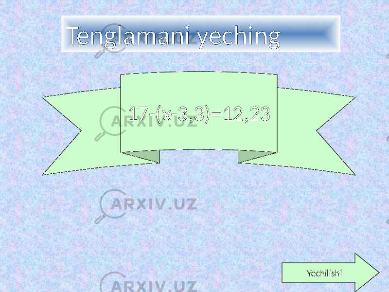 Tenglamani yeching 17-(x-3,3)=12,23 Yechilishi 