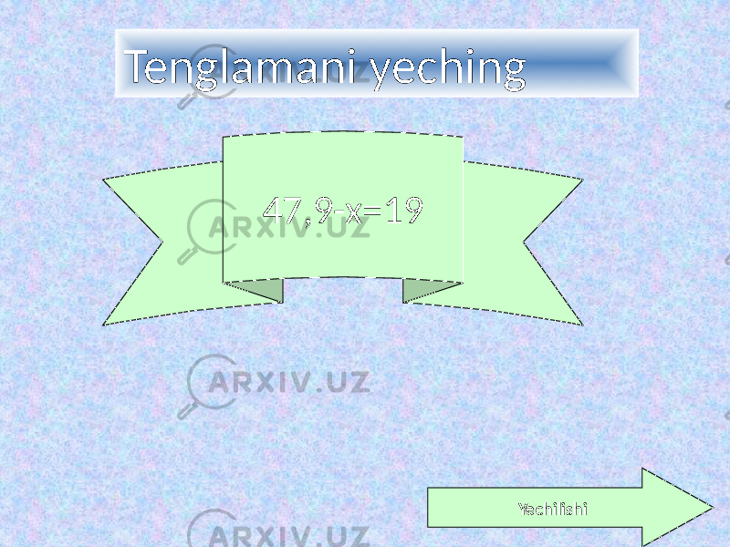 Tenglamani yeching 47,9-x=19 Yechilishi 