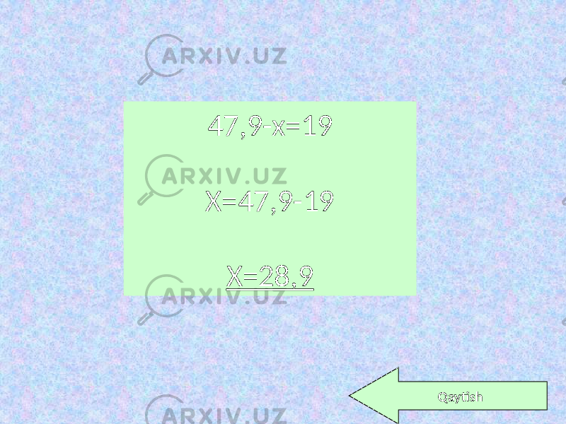 47,9-x=19 X=47,9-19 X=28,9 Qaytish 