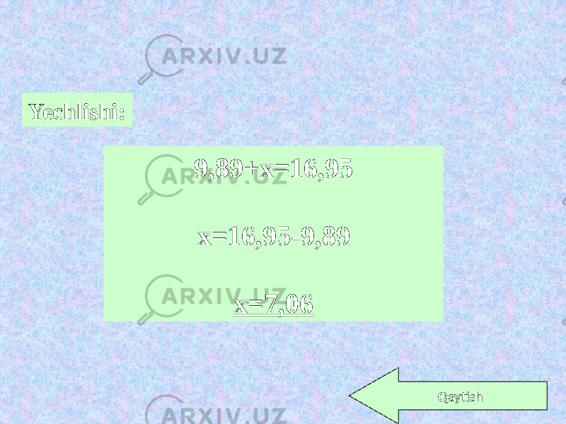 Yechlishi: 9,89+x=16,95 x=16,95-9,89 x=7,06 Qaytish 