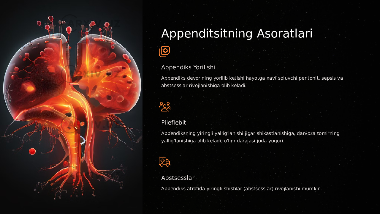 Appenditsitning Asoratlari Appendiks Yorilishi Appendiks devorining yorilib ketishi hayotga xavf soluvchi peritonit, sepsis va abstsesslar rivojlanishiga olib keladi. Pileflebit Appendiksning yiringli yallig&#39;lanishi jigar shikastlanishiga, darvoza tomirning yallig&#39;lanishiga olib keladi, o&#39;lim darajasi juda yuqori. Abstsesslar Appendiks atrofida yiringli shishlar (abstsesslar) rivojlanishi mumkin. 