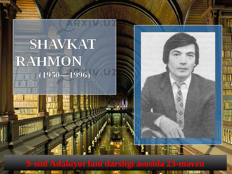 SHAVKAT RAHMON (1950—1996) 9-sinf Adabiyot fani darsligi asosida 23-mavzu 