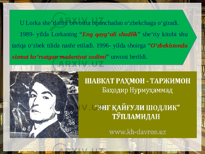 U Lorka shе’rlarini bеvosita ispanchadan o‘zbеkchaga o‘giradi. 1989- yilda Lorkaning “ Eng qayg‘uli shodlik ” shе’riy kitobi shu tariqa o‘zbеk tilida nashr etiladi. 1996- yilda shoirga “ O‘zbеkistonda xizmat ko‘rsatgan madaniyat xodimi ” unvoni bеrildi. 