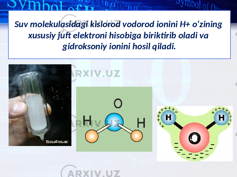 Suv molekulasidagi kislorod vodorod ionini H+ o‘zining xususiy juft elektroni hisobiga biriktirib oladi va gidroksoniy ionini hosil qiladi. 