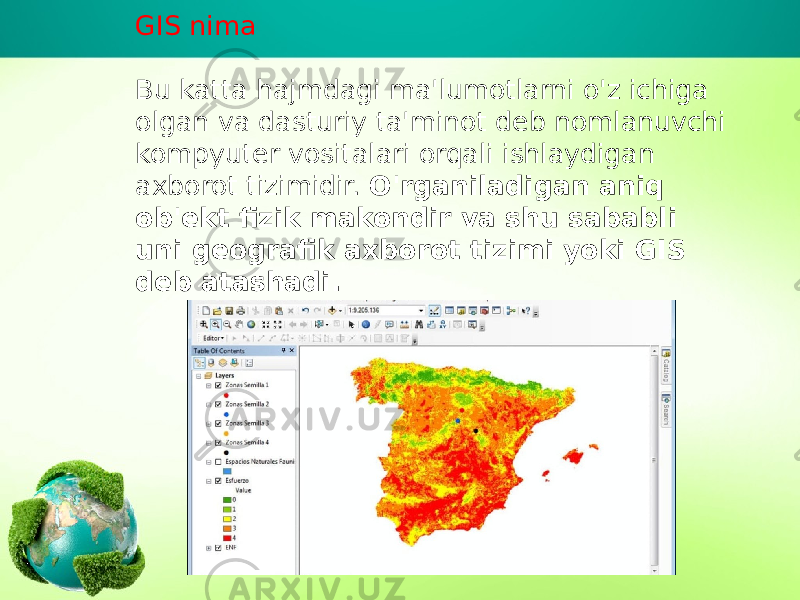 GIS nima Bu katta hajmdagi ma&#39;lumotlarni o&#39;z ichiga olgan va dasturiy ta&#39;minot deb nomlanuvchi kompyuter vositalari orqali ishlaydigan axborot tizimidir.  O&#39;rganiladigan aniq ob&#39;ekt fizik makondir va shu sababli uni geografik axborot tizimi yoki GIS deb atashadi. 