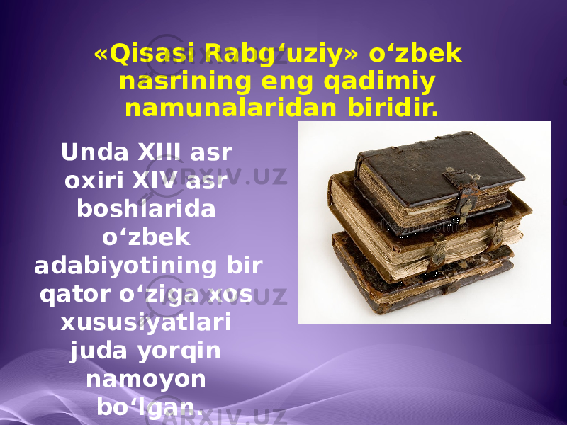 «Qisasi Rabg‘uziy» o‘zbek nasrining eng qadimiy namunalaridan biridir. Unda XIII asr oxiri XIV asr boshlarida o‘zbek adabiyotining bir qator o‘ziga xos xususiyatlari juda yorqin namoyon bo‘lgan. 