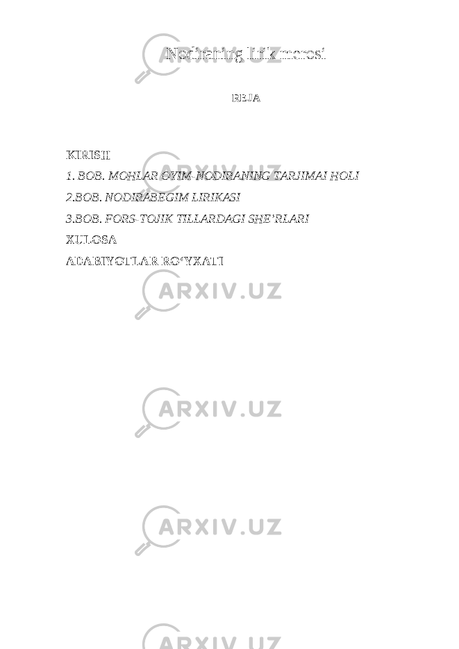 Nodiraning lirik merosi REJA KIRISH 1. BOB. MOHLAR OYIM- NODIRANING TARJIMAI HOLI 2.BOB. NODIRABEGIM LIRIKASI 3.BOB. FORS-TOJIK TILLARDAGI SHE’RLARI XULOSA ADABIYOTLAR RO‘YXATI 