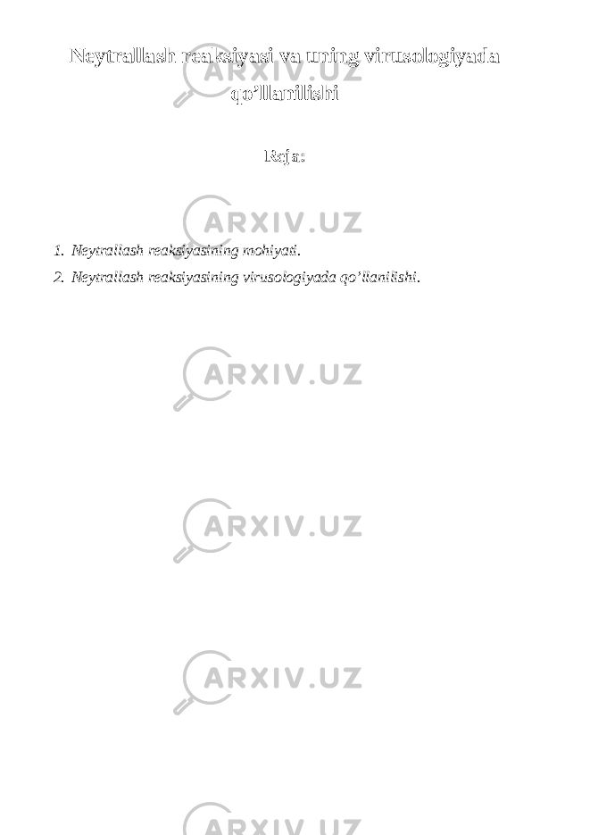 Neytrallash reaksiyasi va uning virusologiyada qo’llanilishi Reja: 1. Neytrallash reaksiyasining mohiyati. 2. Neytrallash reaksiyasining virusologiyada qo’llanilishi. 