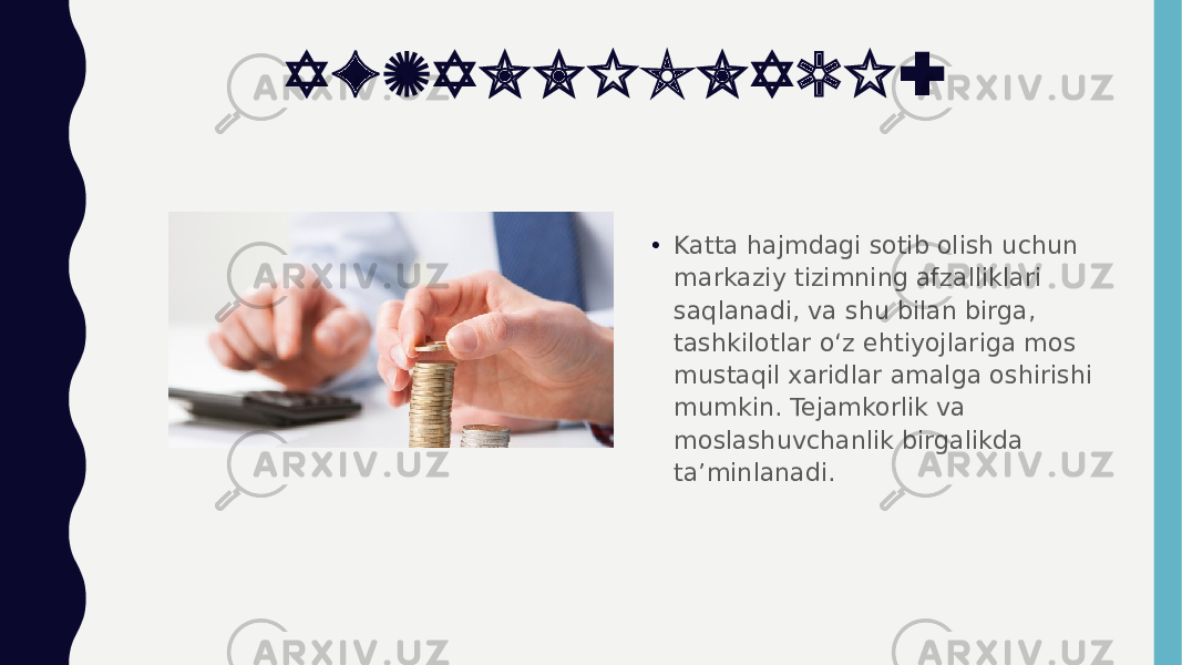 AFZALLIKLARI : • Katta hajmdagi sotib olish uchun markaziy tizimning afzalliklari saqlanadi, va shu bilan birga, tashkilotlar o‘z ehtiyojlariga mos mustaqil xaridlar amalga oshirishi mumkin. Tejamkorlik va moslashuvchanlik birgalikda ta’minlanadi. 