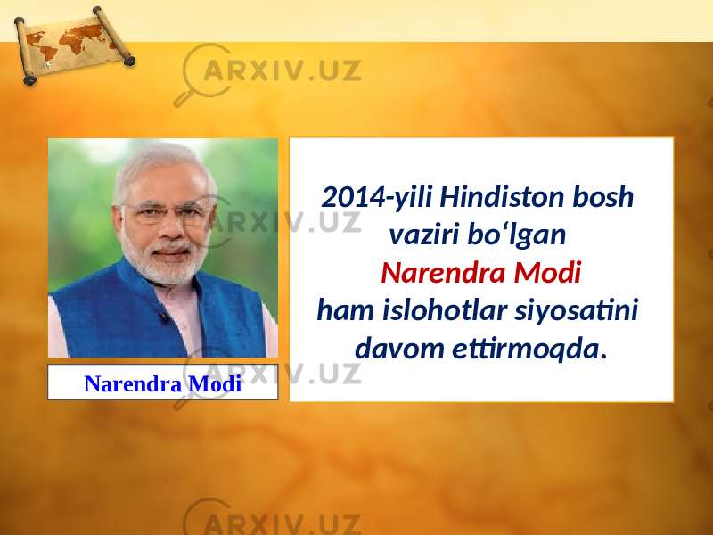 2014-yili Hindiston bosh vaziri bo‘lgan Narendra Modi ham islohotlar siyosatini davom ettirmoqda. Narendra Modi 