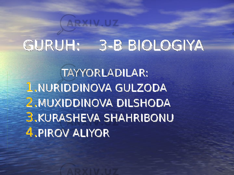 GURUH: GURUH: 3-3- B BIOLOGIYAB BIOLOGIYA TAYYORLADILAR:TAYYORLADILAR: 1.1. NURIDDINOVA GULZODANURIDDINOVA GULZODA 2.2. MUXIDDINOVA DILSHODAMUXIDDINOVA DILSHODA 3.3. KURASHEVA SHAHRIBONUKURASHEVA SHAHRIBONU 4.4. PIROV ALIYORPIROV ALIYOR 