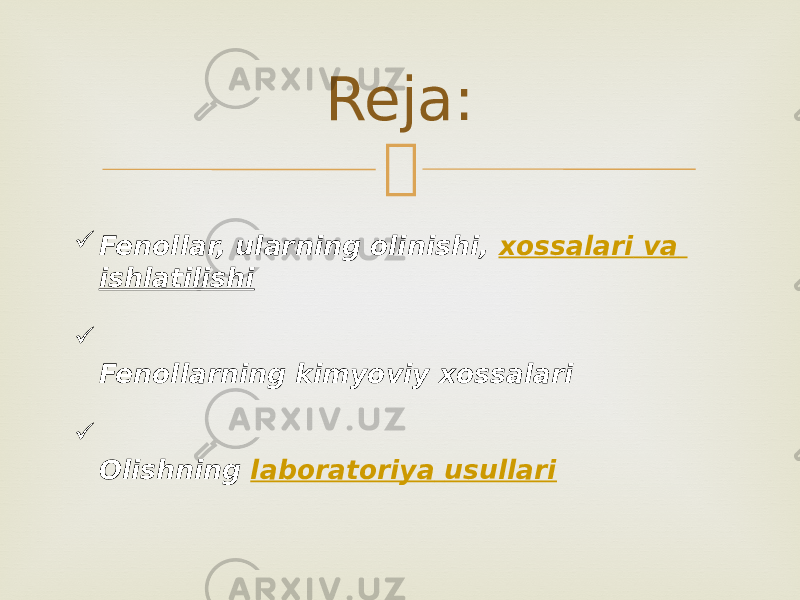 Reja:  Fenollar, ularning olinishi,  xossalari va ishlatilishi  Fenollarning kimyoviy xossalari  Olishning  laboratoriya usullari 