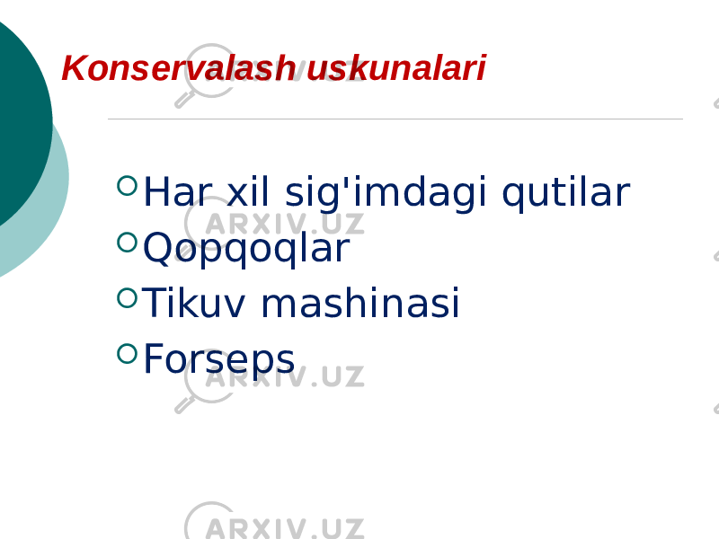 Konservalash uskunalari  Har xil sig&#39;imdagi qutilar  Qopqoqlar  Tikuv mashinasi  Forseps 