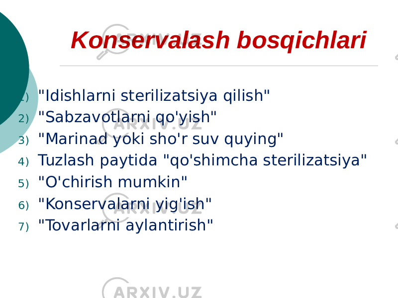 Konservalash bosqichlari 1) &#34;Idishlarni sterilizatsiya qilish&#34; 2) &#34;Sabzavotlarni qo&#39;yish&#34; 3) &#34;Marinad yoki sho&#39;r suv quying&#34; 4) Tuzlash paytida &#34;qo&#39;shimcha sterilizatsiya&#34; 5) &#34;O&#39;chirish mumkin&#34; 6) &#34;Konservalarni yig&#39;ish&#34; 7) &#34;Tovarlarni aylantirish&#34; 