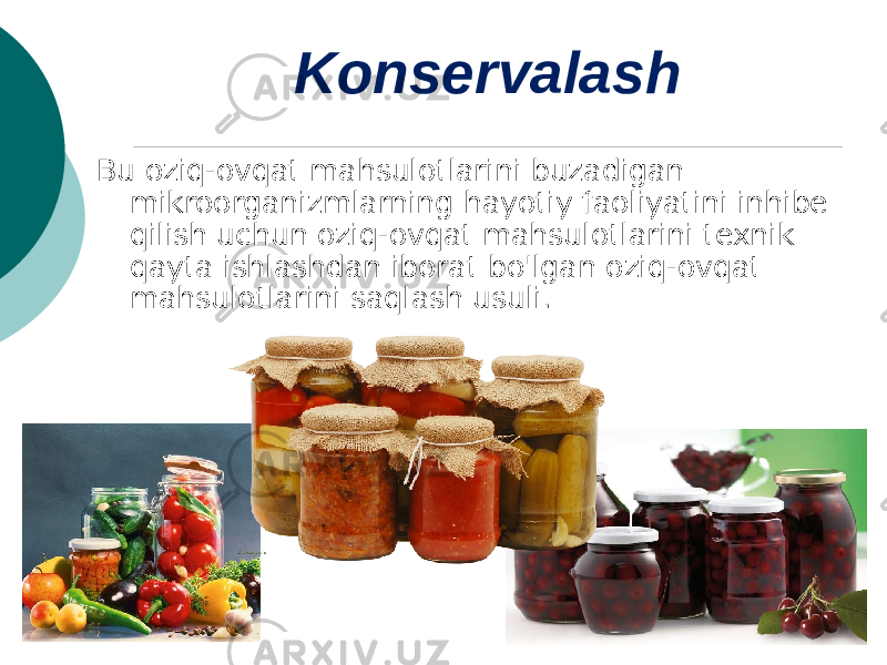 Konservalash Bu oziq-ovqat mahsulotlarini buzadigan mikroorganizmlarning hayotiy faoliyatini inhibe qilish uchun oziq-ovqat mahsulotlarini texnik qayta ishlashdan iborat bo&#39;lgan oziq-ovqat mahsulotlarini saqlash usuli. 