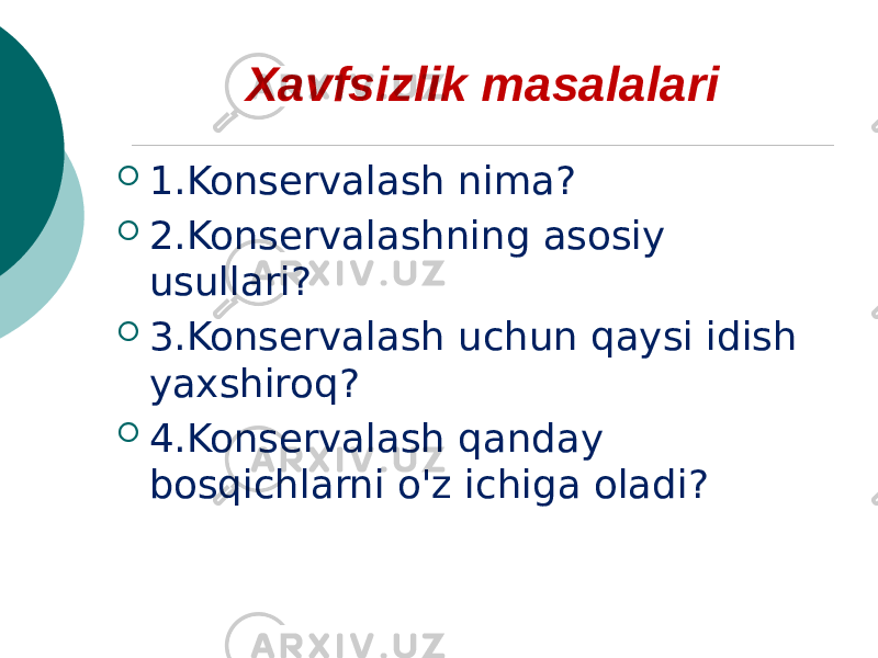 Xavfsizlik masalalari  1.Konservalash nima?  2.Konservalashning asosiy usullari?  3.Konservalash uchun qaysi idish yaxshiroq?  4.Konservalash qanday bosqichlarni o&#39;z ichiga oladi? 